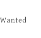 Wanted